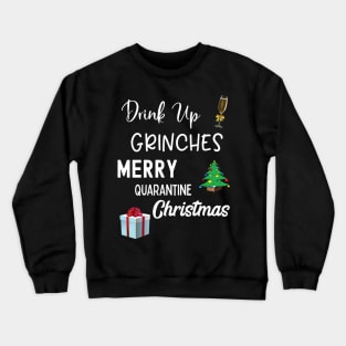 Drink Up Grinches Merry Quarantine Christmas Crewneck Sweatshirt